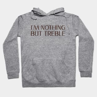 I'm nothing but treble (version 3) Hoodie